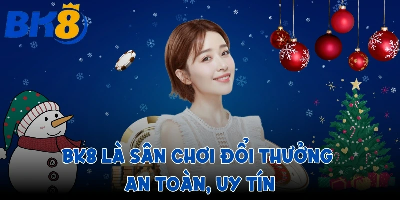 BK8 là sân chơi đổi thưởng an toàn, uy tín